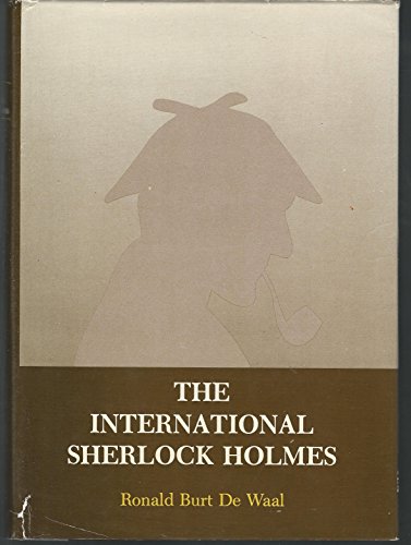 The International Sherlock Holmes : A Companion Volume to The World Bibliography of Sherlock Holm...