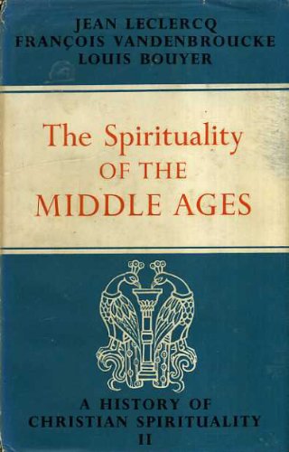 The Spirituality of the Middle Ages: A History of Christian Spirituality II