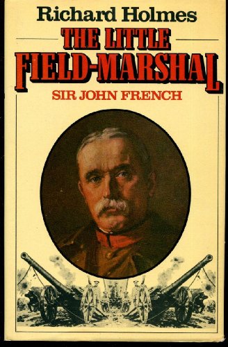 The Little Field-Marshal - Sir John French