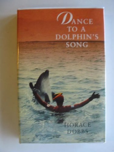 DANCE TO A DOLPHIN'S SONG: The Story of a Quest for the Magic Healing Power of the Dolphin