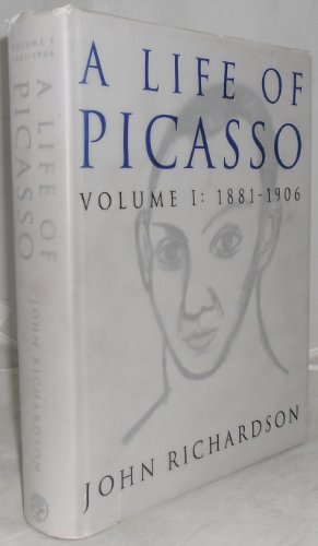 A Life of Picasso : Volume I : 1881-1906