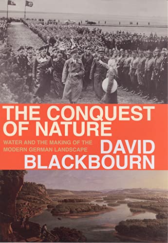 THE CONQUEST OF NATURE: WATER, LANDSCAPE, AND THE MAKING OF MODERN GERMANY