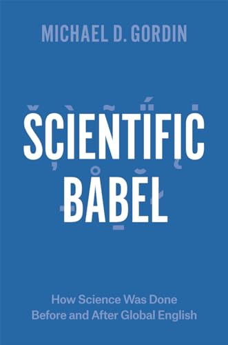 Scientific Babel How Science Was Done Before and After Global English