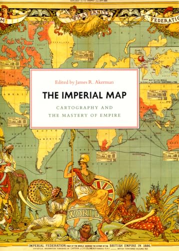 The Imperial Map: Cartography and the Mastery of Empire (The Kenneth Nebenzahl Jr. Lectures in th...