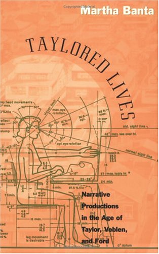 Taylored Lives: Narrative Productions in the Age of Taylor, Veblen, and Ford
Taylored Lives: Narrative Productions in the Age of Taylor, Veblen, and Ford