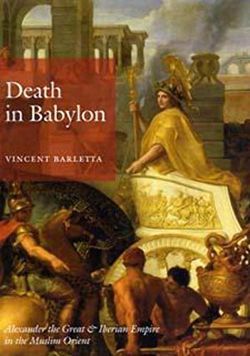 Death in Babylon : Alexander the Great & Iberian Empire in the Muslim Orient