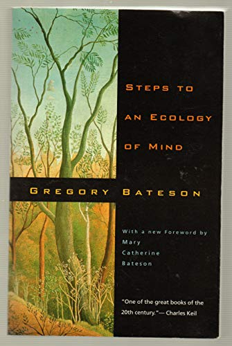 Steps to an Ecology of Mind: Collected Essays in Anthropology, Psychiatry, Evolution, and Epistem...