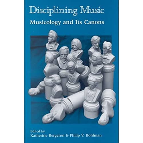 DISCIPLINING MUSIC; MUSICOLOGY AND ITS CANONS