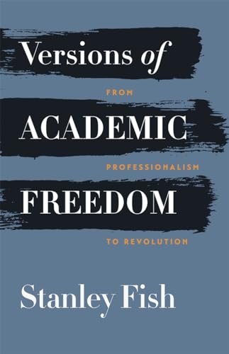 Versions of Academic Freedom : From Professionalism to Revolution