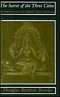 The Secret of the Three Cities: An Introduction to Hindu Sakta Tantrism