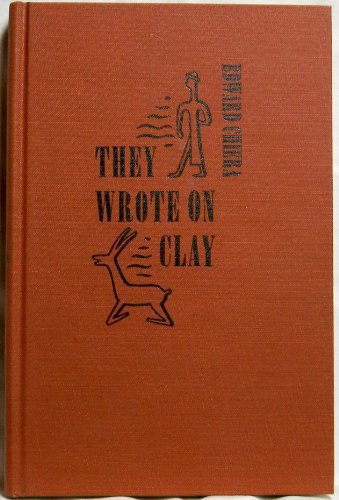 They Wrote on Clay: The Babylonian Tablets Speak Today. Edited by George C Cameron