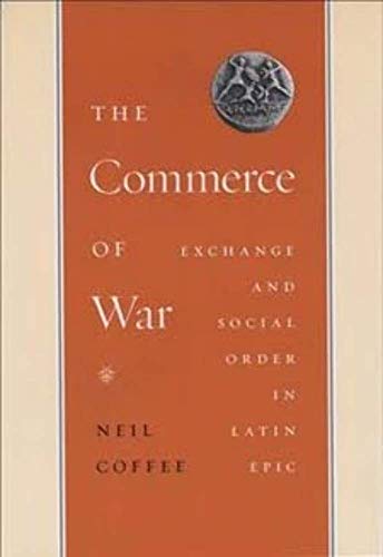 The Commerce of War: Exchange and Social Order in Latin Epic