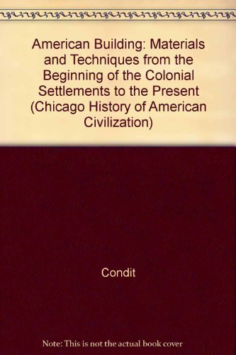 American Building: Materials and Techniques from the Beginning of the Colonial Settlements to the...