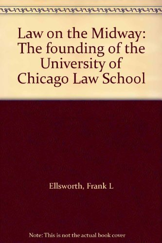 Law on the Midway: The Founding of the University of Chicago Law School