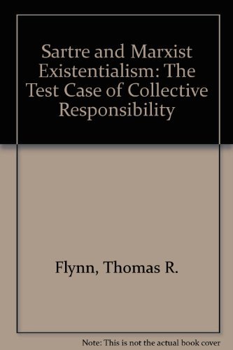Sartre and Marxist Existentialism: The Test Case of Collective Responsibility
Sartre and Marxist Existentialism: The Test Case of Collective Responsibility