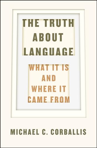 The Truth about Language: What It Is and Where It Came From