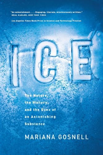 Ice: The Nature, the History, and the Uses of an Astonishing Substance
