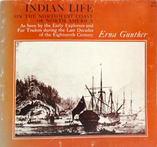 Indian Life on the Northwest Coast of North America: As Seen by the Early Explorers and Fur Trade...