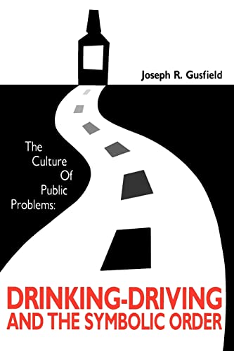 The Culture of Public Problems : Drinking-Driving and the Symbolic Order