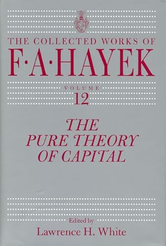 The Pure Theory of Capital (Volume 12) (The Collected Works of F. A. Hayek)