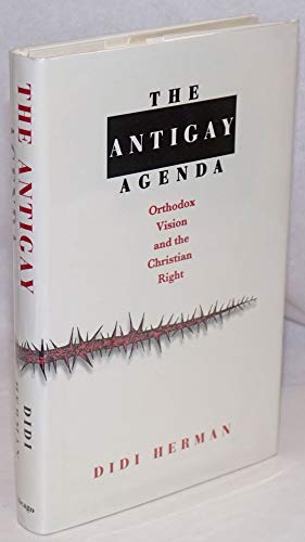 The Antigay Agenda : Orthodox Vision and the Christian Right