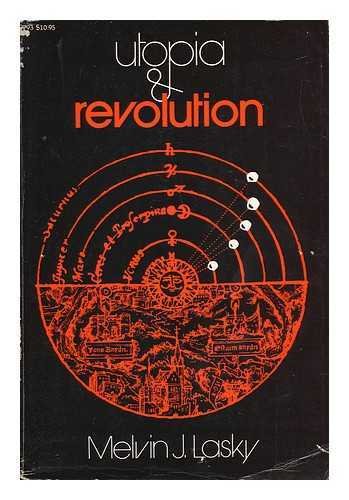 Utopia and Revolution: On the Origins of a Metaphor : Or, Some Illustrations of the Problem of Po...