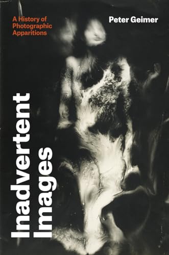 Inadvertent Images : A History of Photographic Apparitions