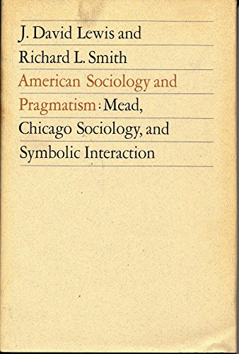 American Sociology and Pragmatism: Mead, Chicago Sociology, and Symbolic Interaction