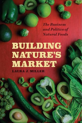 Building Nature's Market: The Business and Politics of Natural Foods