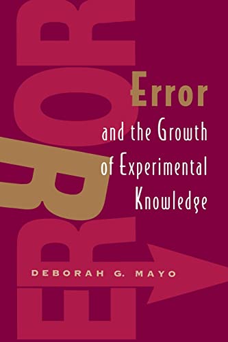 ERROR AND THE GROWTH OF EXPERIMENTAL KNOWLEDGE (SCIENCE AND ITS CONCEPTUAL FOUNDATIONS)
