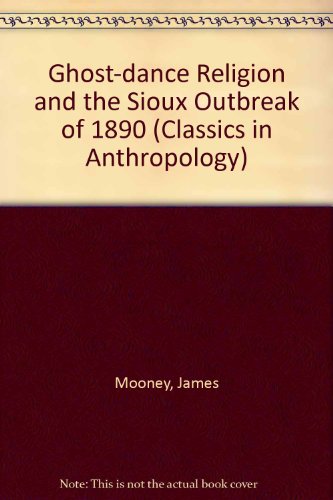 Ghost-dance Religion and the Sioux Outbreak of 1890 (Classics in Anthropology)
Ghost-dance Religion and the Sioux Outbreak of 1890 (Classics in Anthropology)