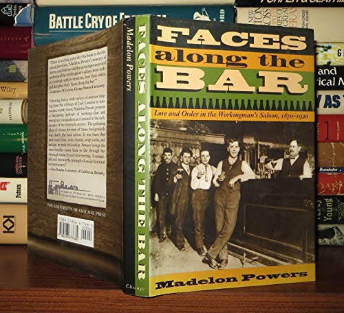 Faces along the Bar: Lore and Order in the Workingman's Saloon, 1870-1920 (Historical Studies of Urban America)
Faces along the Bar: Lore and Order in the Workingman's Saloon, 1870-1920 (Historical Studies of Urban America)