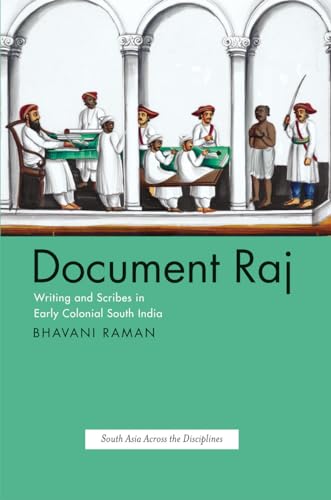 Document Raj. Writing and Scribes in Early Colonial South India.