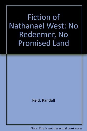 The Fiction of Nathanael West. No Redeemer, No Promised.