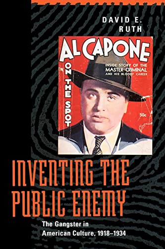 INVENTING THE PUBLIC ENEMY the Gangster in American Culture, 1918-1934