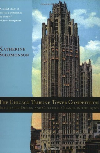 The Chicago Tribune Tower Competition: Skyscraper Design and Cultural Change in the 1920s
The Chicago Tribune Tower Competition: Skyscraper Design and Cultural Change in the 1920s