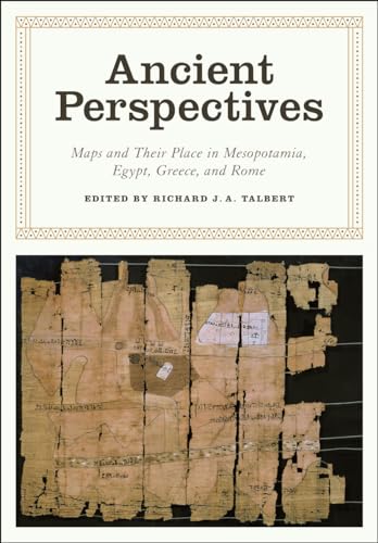 Ancient Perspectives: Maps and Their Place in Mesopotamia, Egypt, Greece, and Rome (The Kenneth N...