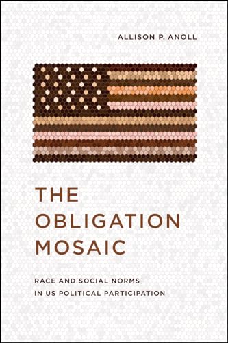 The Obligation Mosaic: Race and Social Norms in US Political Participation (Chicago Studies in American Politics)
The Obligation Mosaic: Race and Social Norms in US Political Participation (Chicago Studies in American Politics)