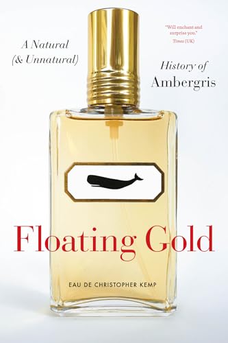 Floating Gold : A Natural and Unnatural History of Ambergris