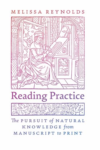 Reading Practice: The Pursuit of Natural Knowledge from Manuscript to Print
Reading Practice: The Pursuit of Natural Knowledge from Manuscript to Print