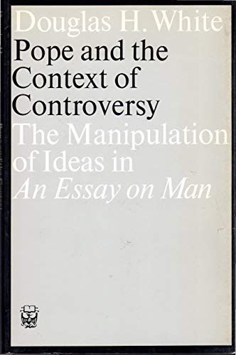 Pope and the Context of Controversy: The Manipulation of Ideas in An Essay on Man