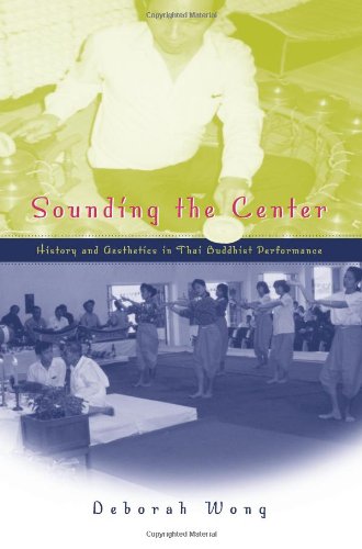 Sounding the Center: History and Aesthetics in Thai Buddhist Performance
