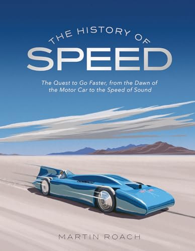 The History of Speed: The Quest to Go Faster, From the Dawn of the Motor Car to the Speed of Sound
The History of Speed: The Quest to Go Faster, From the Dawn of the Motor Car to the Speed of Sound