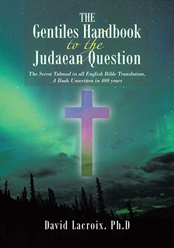 The Gentiles Handbook to the Judaean Question: The Secret Talmud in all English Bible Translation, A Book Unwritten in 400 years
The Gentiles Handbook to the Judaean Question: The Secret Talmud in all English Bible Translation, A Book Unwritten in 400 years
