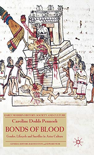 Bonds of Blood: Gender, Lifecycle, and Sacrifice in Aztec Culture (Early Modern History: Society and Culture)
Bonds of Blood: Gender, Lifecycle, and Sacrifice in Aztec Culture (Early Modern History: Society and Culture)