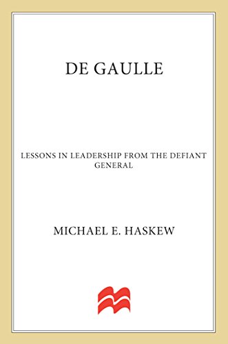 DeGaulle: Lessons in Leadership from the Defiant General