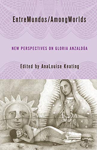 EntreMundos/ AmongWorlds : New Perspectives on Gloria E. Anzaldua
