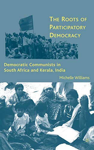 Roots of Participatory Democracy : Democratic Communists in South Africa and Kerala, India
Roots of Participatory Democracy : Democratic Communists in South Africa and Kerala, India