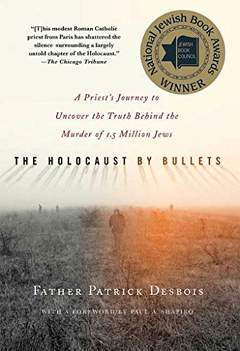 The Holocaust by Bullets: A Priest's Journey to Uncover the Truth Behind the Murder of 1.5 Million Jews
The Holocaust by Bullets: A Priest's Journey to Uncover the Truth Behind the Murder of 1.5 Million Jews