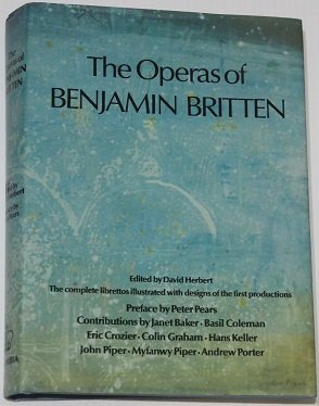 The Operas of Benjamin Britten: The Complete Librettos : Illustrated With Costume and Set Designs...